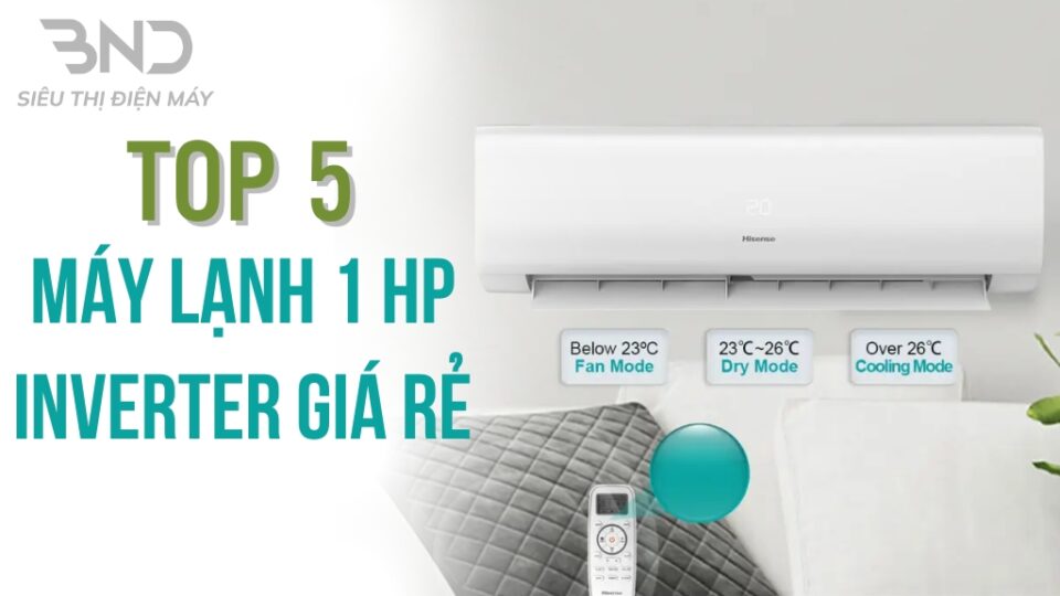 Top 5 máy lạnh 1 HP giá rẻ có inverter cho phòng trọ