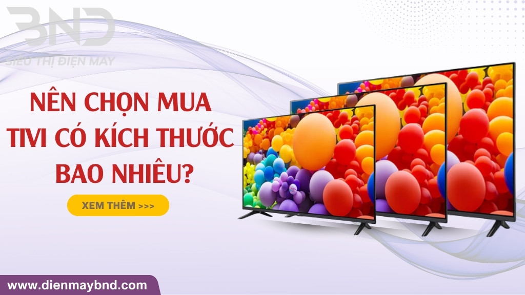Nên chọn kích thước tivi bao nhiêu inch Nên chọn kích thước tivi bao nhiêu inch